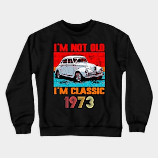 I'm Not Old I'm Classic, Vintage 1973 50Th Birthday Crewneck Sweatshirt